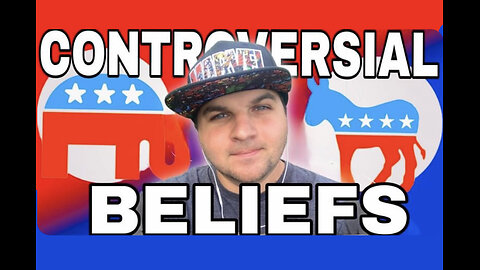 My CONTROVERSIAL Beliefs