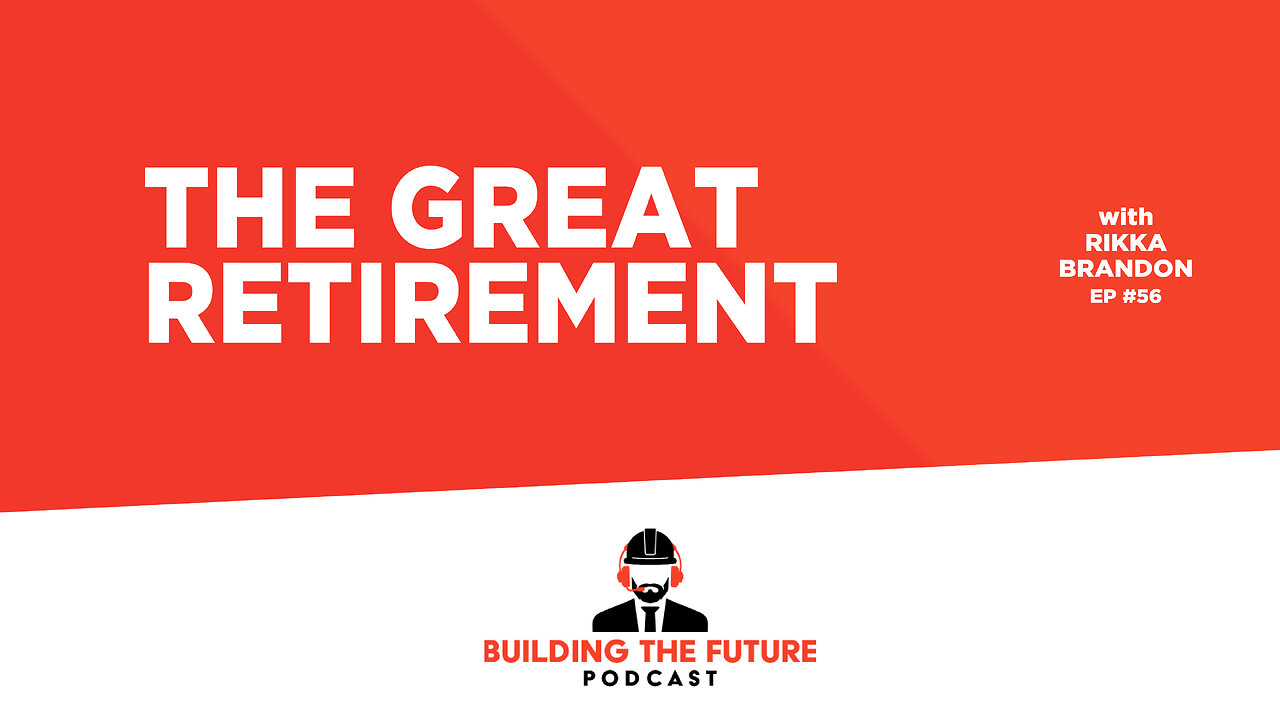 Ep. 56 - The Great Retirement | Building the Future Podcast