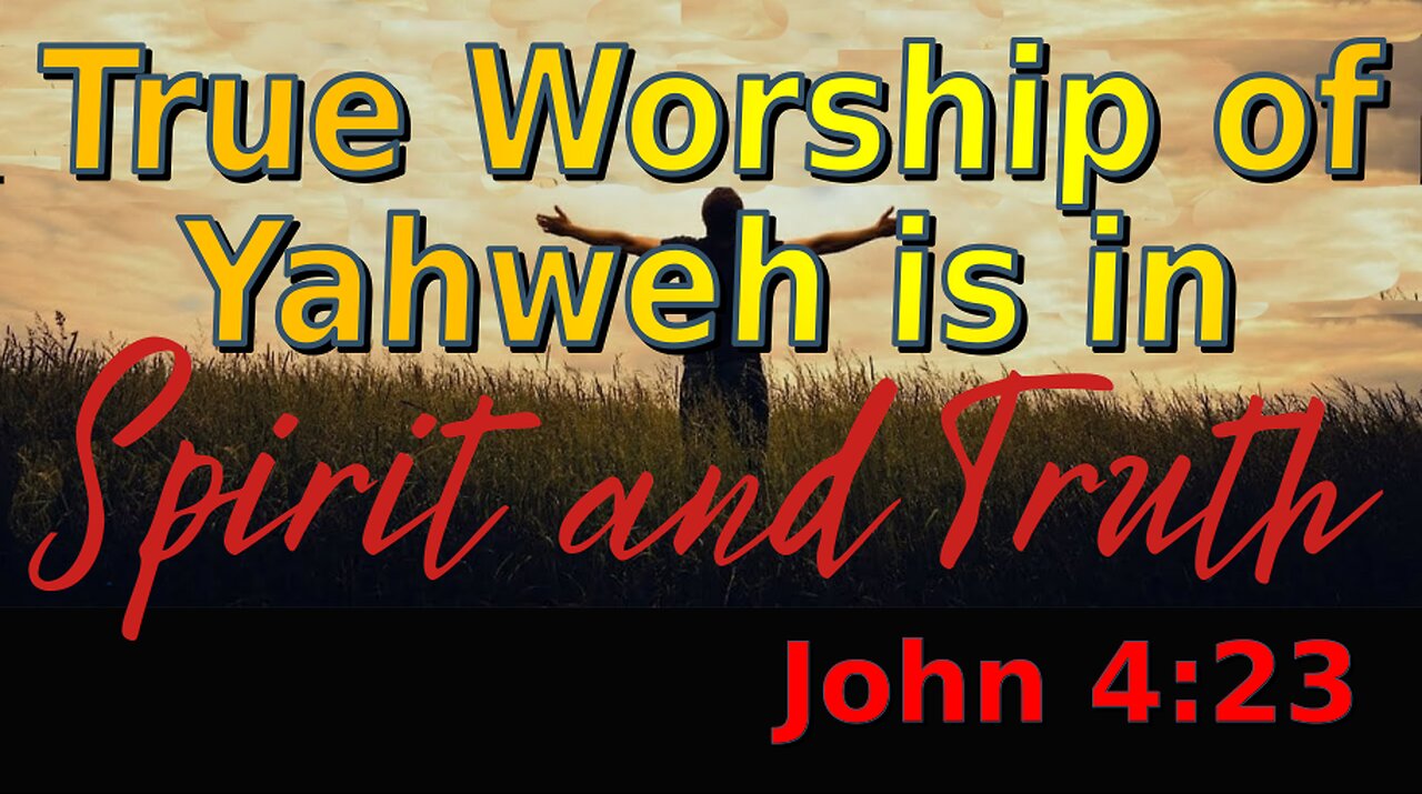 Worship Yahweh in spirit and truth