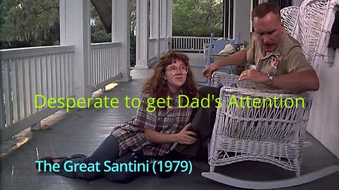 The Great Santini: Daughter Desperately Seeks Attention