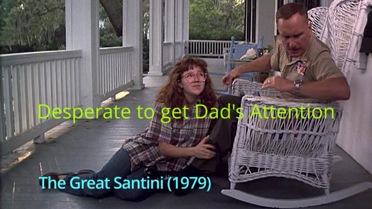 The Great Santini: Daughter Desperately Seeks Attention