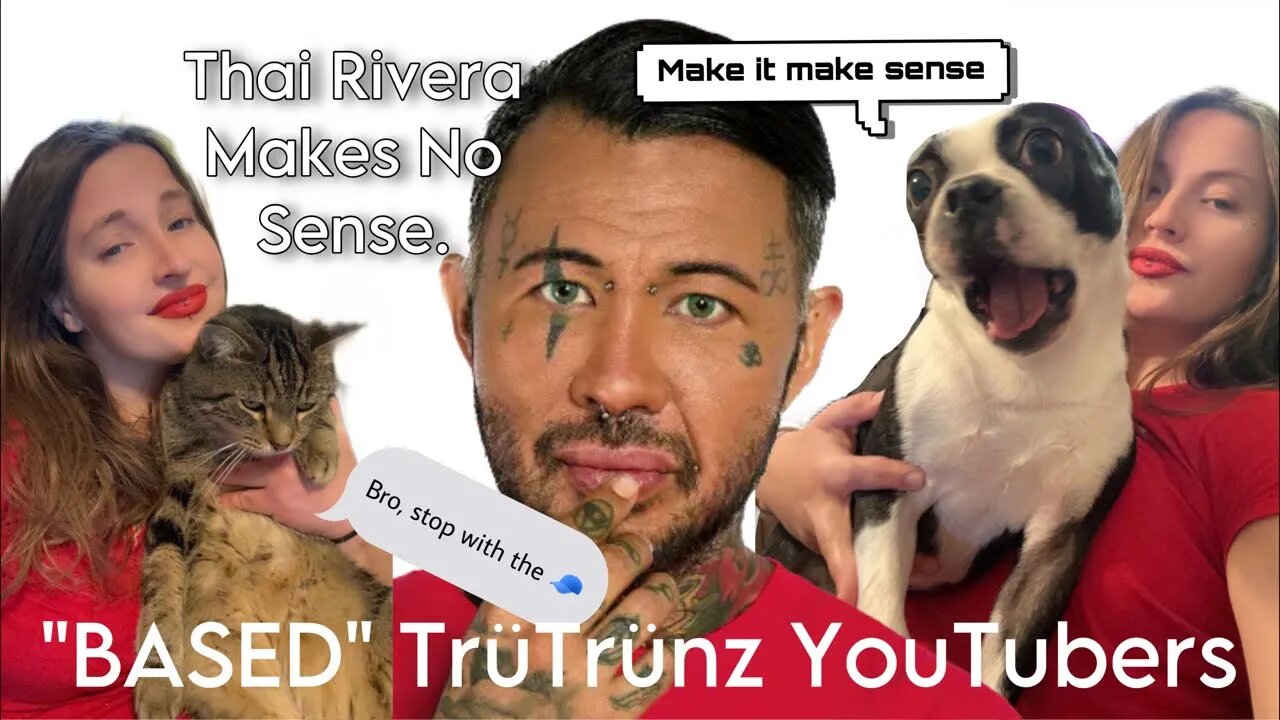 “BASED” True Trans YouTuber Thai Rivera Makes No Logical Sense