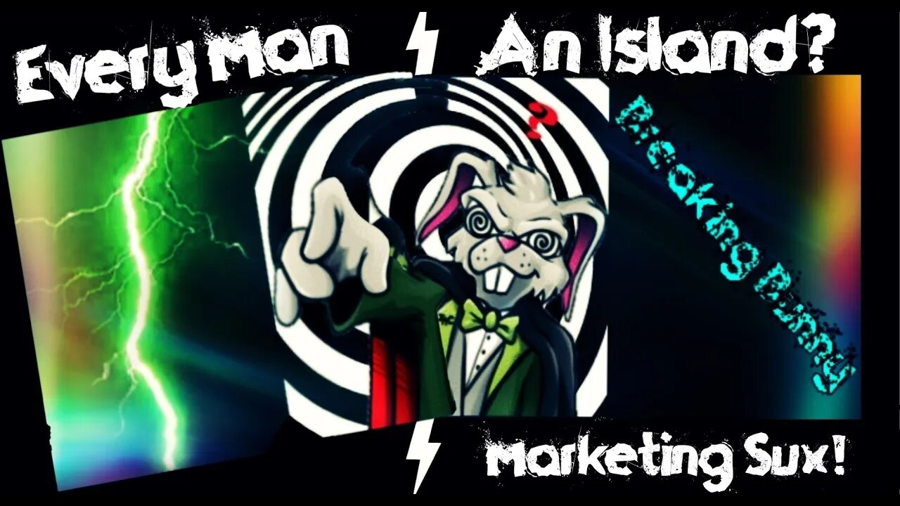 Breaking Bunny! Episode 8: Every Man an Island? (Marketing Sux!)