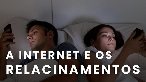 COMO A INTERNET MUDOU A SOCIEDADE E OS RELACIONAMENTOS