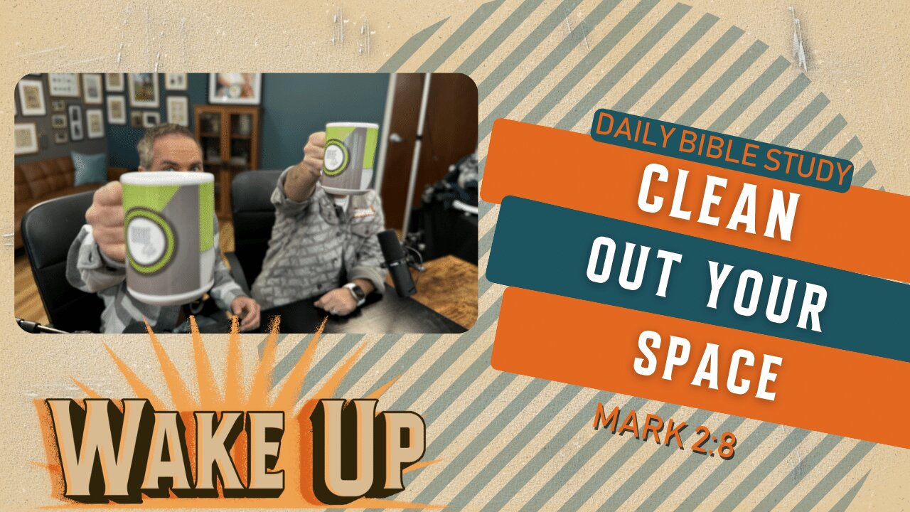 WakeUp Daily Devotional | Clean Out Your Space | Mark 2:8