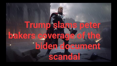 President Trump Slams Peter Baker’s Coverage of the Biden Document Scandal