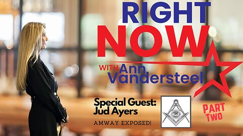 MAY 5 2023 RIGHT NOW W/ANNVANDERSTEEL: AMWAY EXPOSED! PART TWO