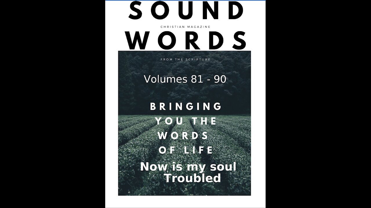 Sound Words, Now is my Soul Troubled