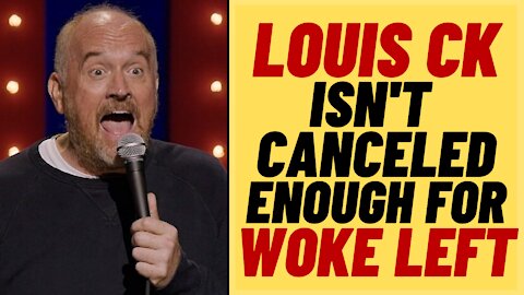 LOUIS CK Isn't Canceled Enough For Woke Leftists - Cancel Culture