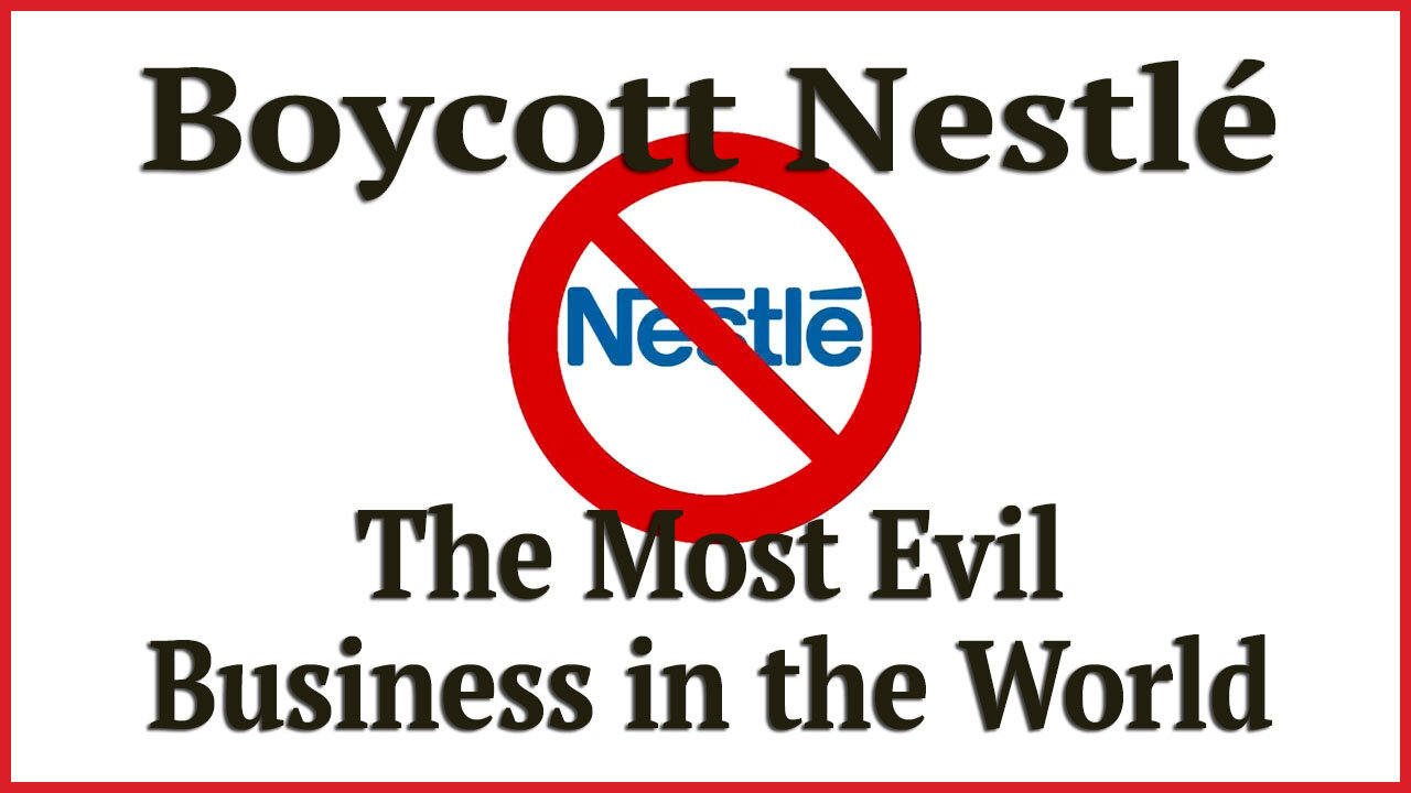 Nestlé Is The Most Evil Business In The World - Boycott Nestlé