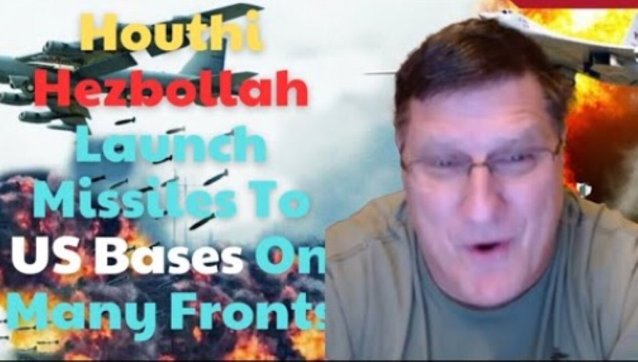 Scott Ritter: Houthi & He*bollah Forces CONTINUOUSLY Launch Missiles To US Bases On Many Fronts