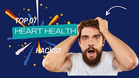 Top 07 heart health hacks