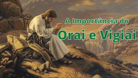 A Importância do Orai e Vigiai