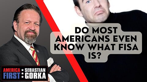 Do most Americans even know what FISA is? Sebastian Gorka on AMERICA First