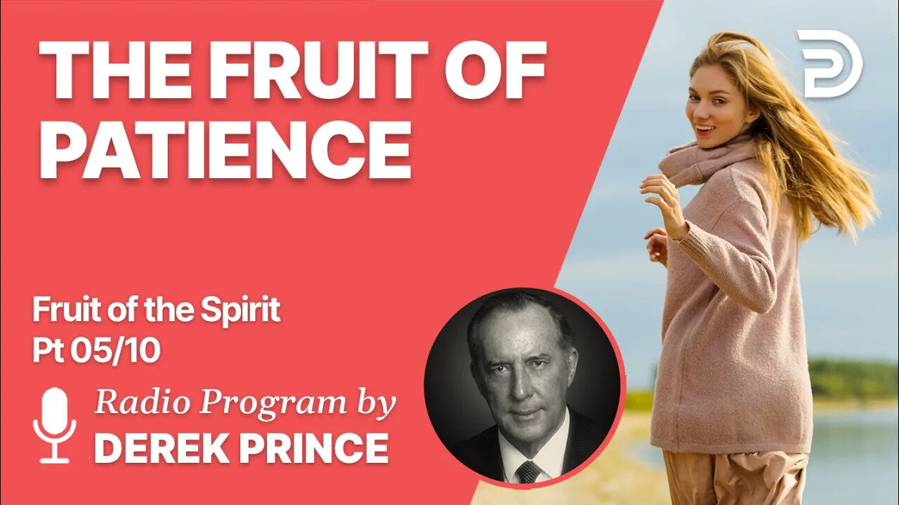 Fruit of The Spirit Pt 5 of 10 - The Fruit of Patience - Derek Prince