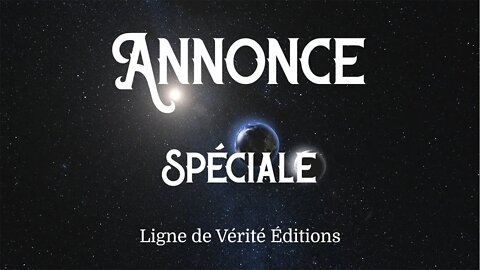 Annonce Spéciale, par les Éditions Ligne de Vérité