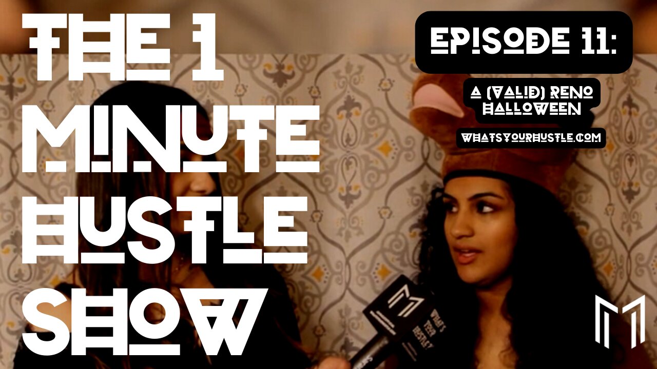 "A (VALID) RENO HALLOWEEN" - THE 1 MINUTE HUSTLE SHOW / EPISODE 11 / WHAT'S YOUR HUSTLE?®