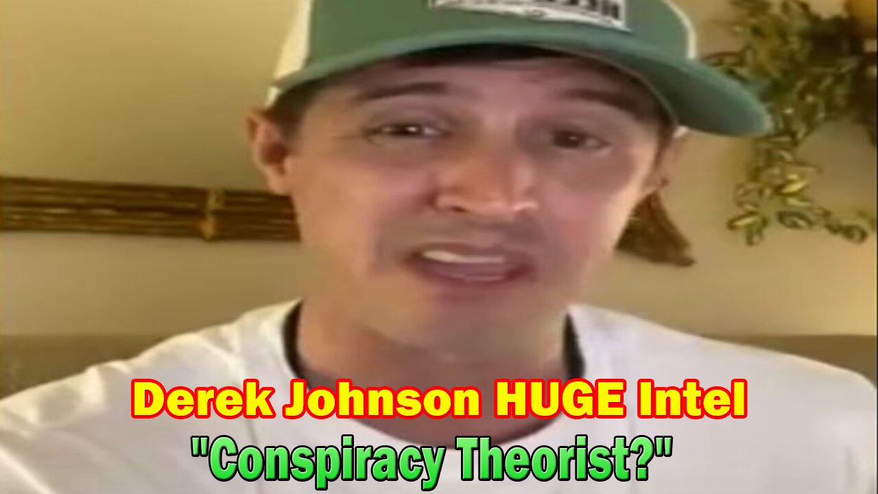 Derek Johnson HUGE Intel: "Conspiracy Theorist?"