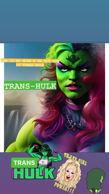 SHE IS TRANS-HULK