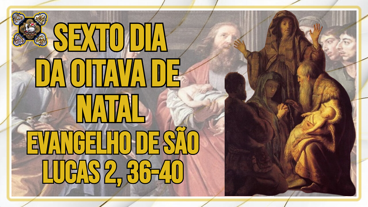 Comentários ao Evangelho do Sexto dia da Oitava de Natal, Lc 2, 36-40