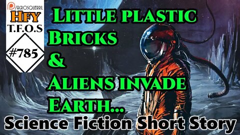 HFY Sci-Fi Short Stories - Little plastic Bricks & Aliens invade Earth (r/HFY TFOS# 785)