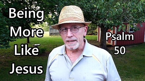 Being More Like Jesus: Psalm 50