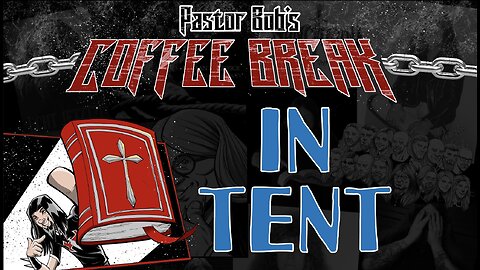 IN TENT / Pastor Bob's Coffee Break