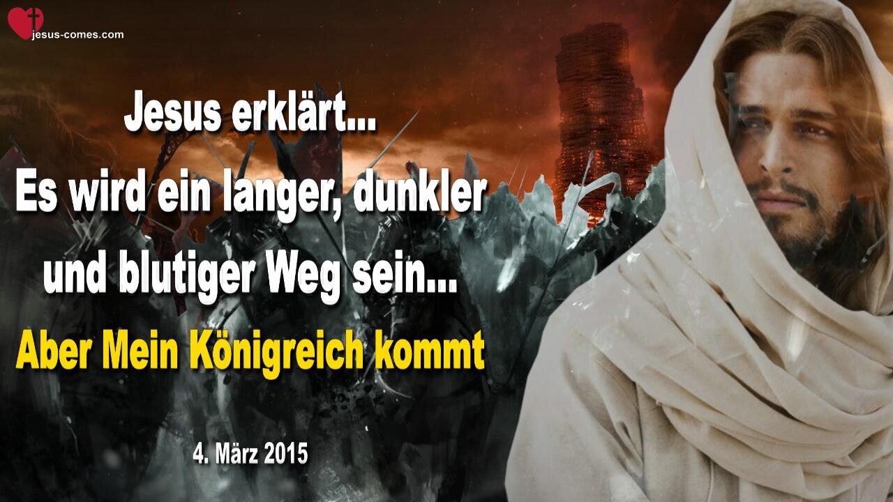 04.03.2015 ❤️ Jesus sagt... Es wird ein langer dunkler blutiger Weg sein, aber Mein Königreich kommt