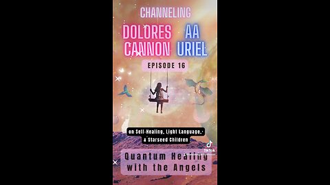 Channeling Dolores Cannon/Archangel Uriel about Self-Healing, Light Language, and Starseed Children