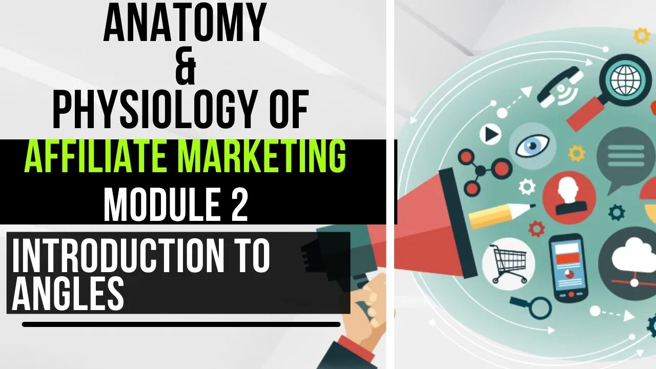 01. Anatomy And Physiology Of Affiliate Marketing Module 2 - Introduction To Angles