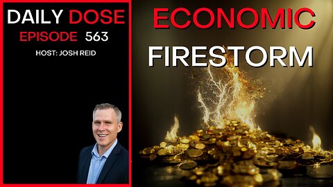 Economic Firestorm | Ep. 563 - The Daily Dose