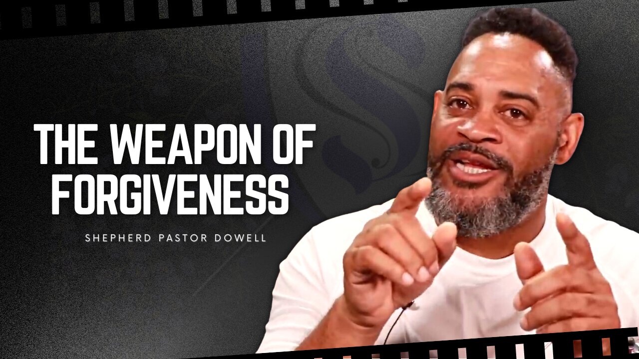 The Weapon Of Forgiveness | Shepherd Pastor Dowell