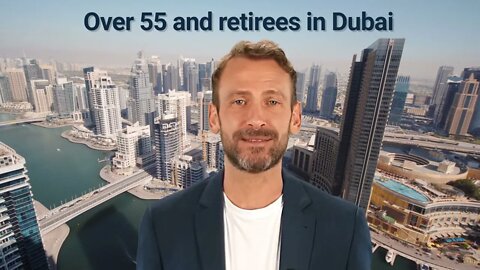 Over 55 and retirees | The facilitated program for moving to Dubai