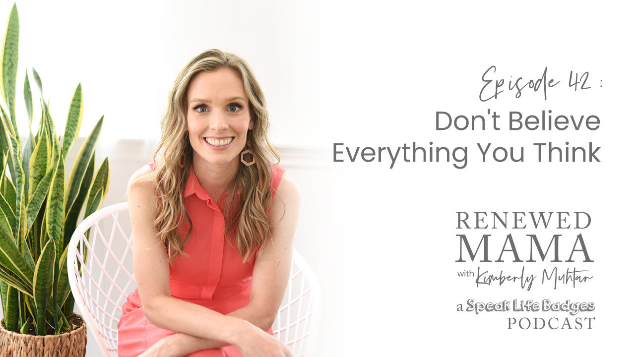 Don't Believe Everything You Think - Renewed Mama Podcast Episode 42