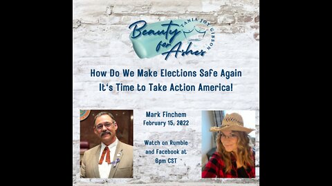 REPRESENTATIVE MARK FINCHEM, AZ: ELECTION INTEGRITY, TIME TO TAKE ACTION