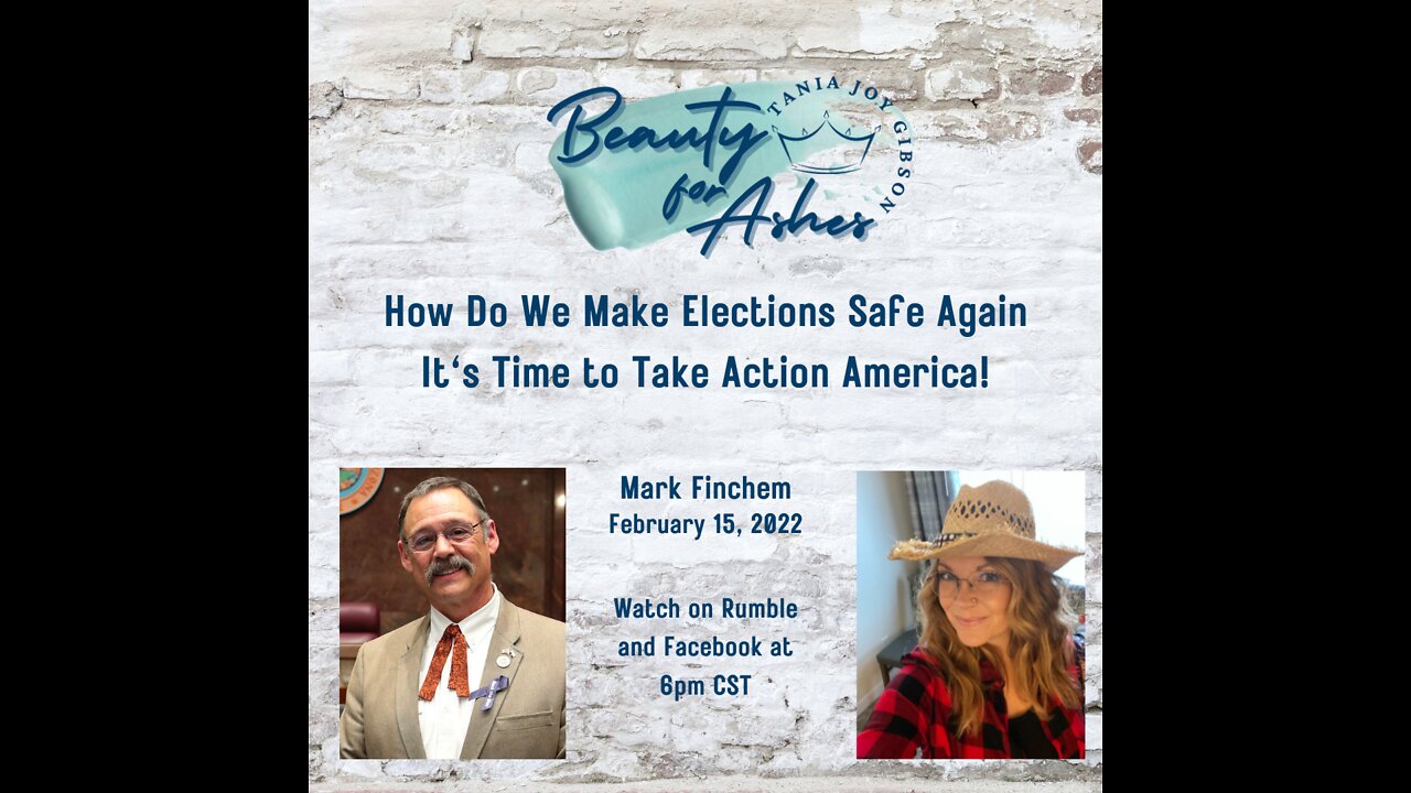 REPRESENTATIVE MARK FINCHEM, AZ: ELECTION INTEGRITY, TIME TO TAKE ACTION