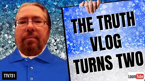 THE TRUTH VLOG TURNS TWO - 122319 TTV731