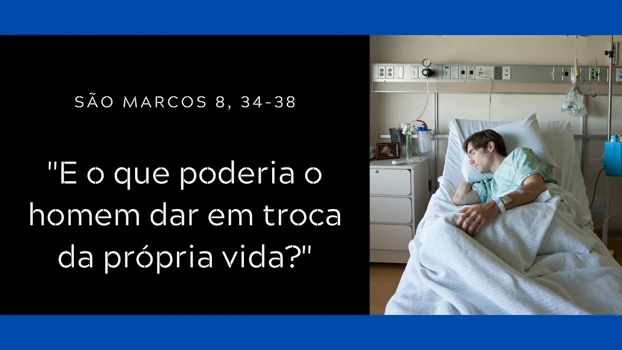 Mc 8, 34-38 | "E o que poderia o homem dar em troca da própria vida?"