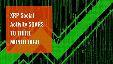 XRP Social Activity SOARS TO THREE MONTH HIGH