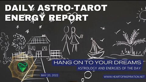 Daily Energy Report Astrology & Tarot 5-20 - HANG ON TO YOUR DREAMS