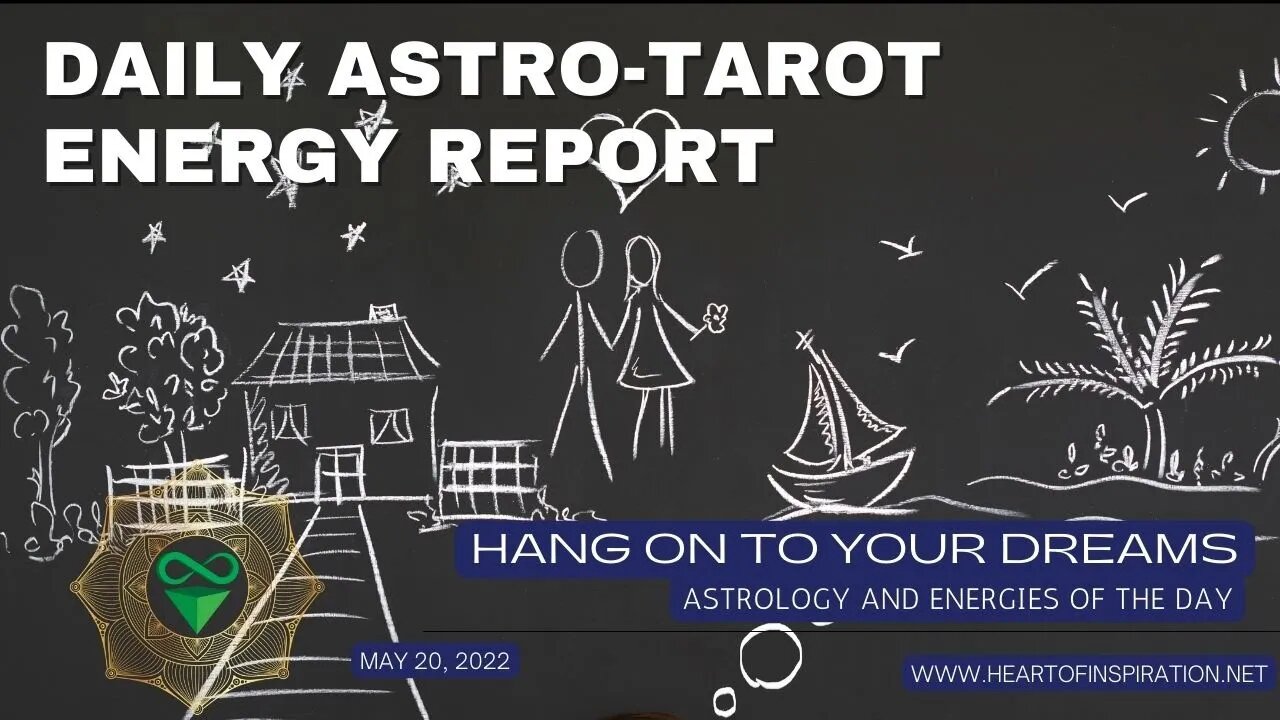 Daily Energy Report Astrology & Tarot 5-20 - HANG ON TO YOUR DREAMS