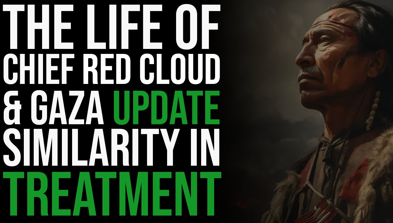 Chief Red Cloud's Life & Gaza Update