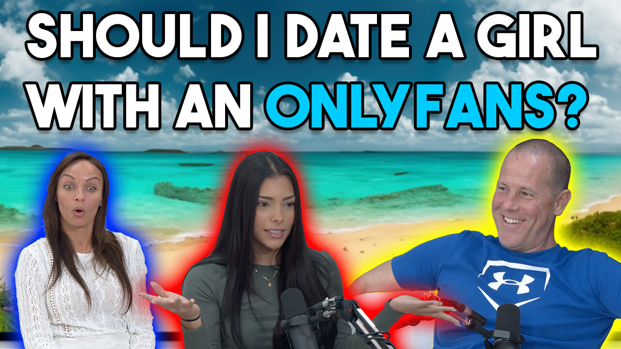 Should I Date A Girl With An OnlyFans & Has A Single Mom?