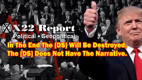 X22 Report - Ep. 3013f - In The End The [DS] Will Be Destroyed, The [DS] Does Not Have The Narrative