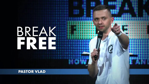 BREAK FREE | Pastor Vlad