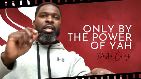 Only By The Power Of YAH | Pastor Corey