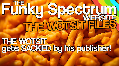 FUNKYSPECTRUM - The WOTSIT gets SACKED by his publisher!