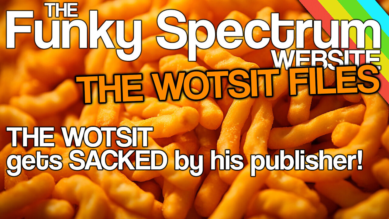 FUNKYSPECTRUM - The WOTSIT gets SACKED by his publisher!