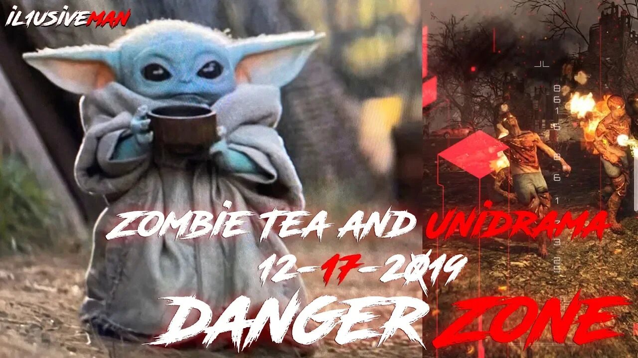 Zombie Tea and UniDrama - 6 days Left - Danger Zone 12-17-2019