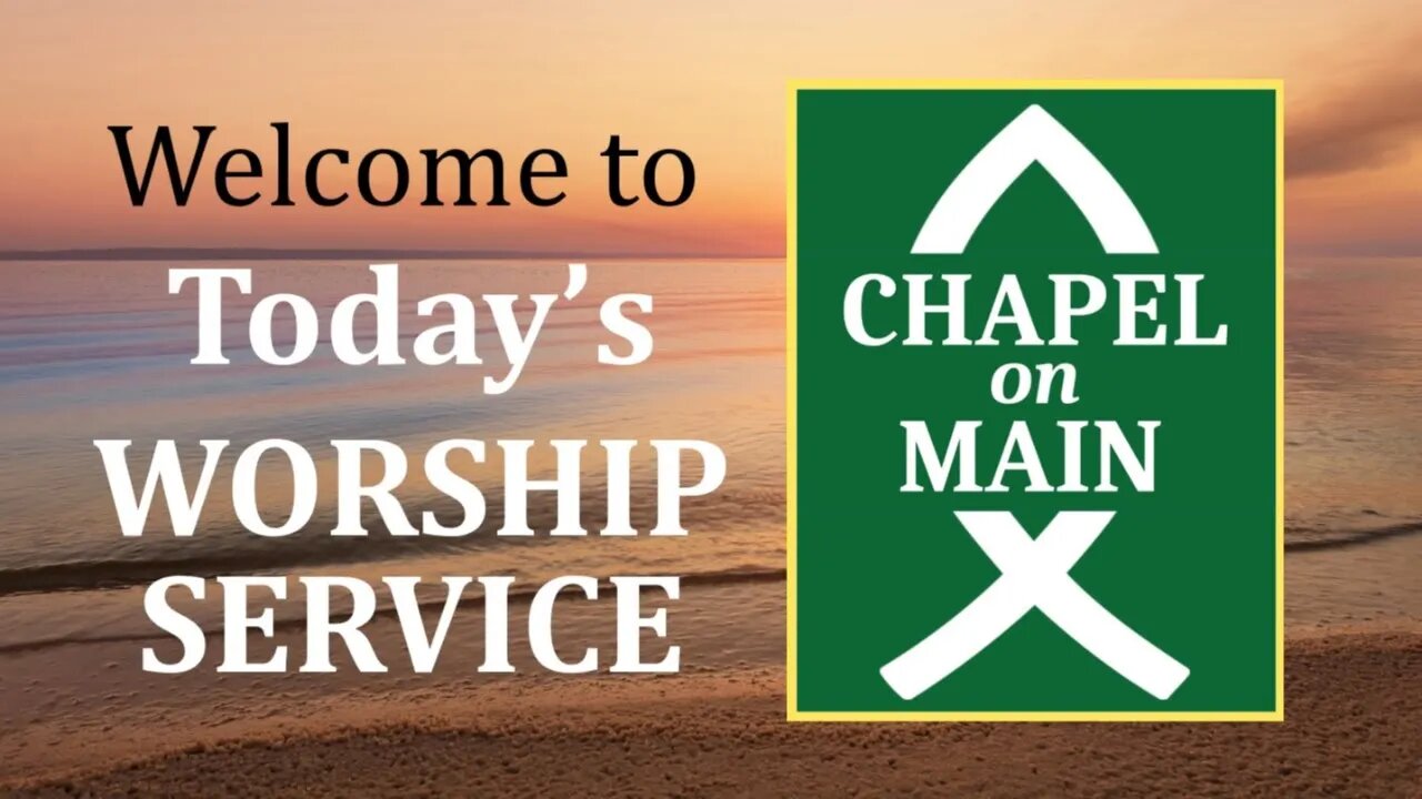 'Chapel On Main' Sunday Service on July 17th 2022